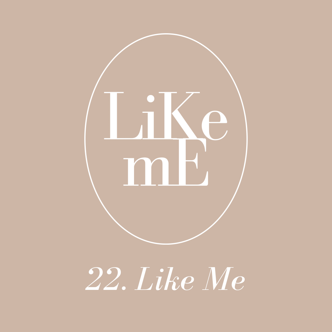 22. Like Me