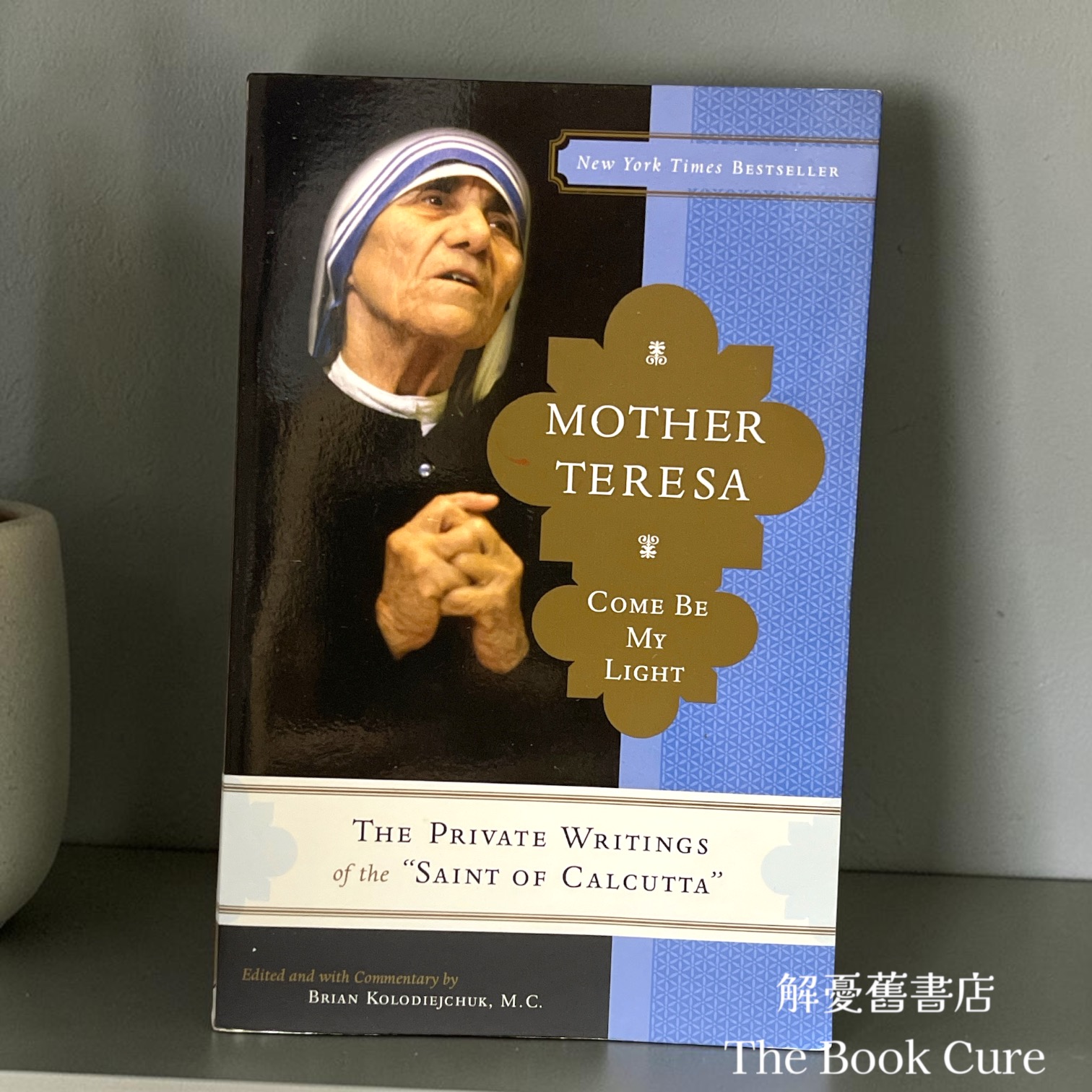 Mother Teresa: Come be My Light /  by Brian Kolodiejchuk, M.C.