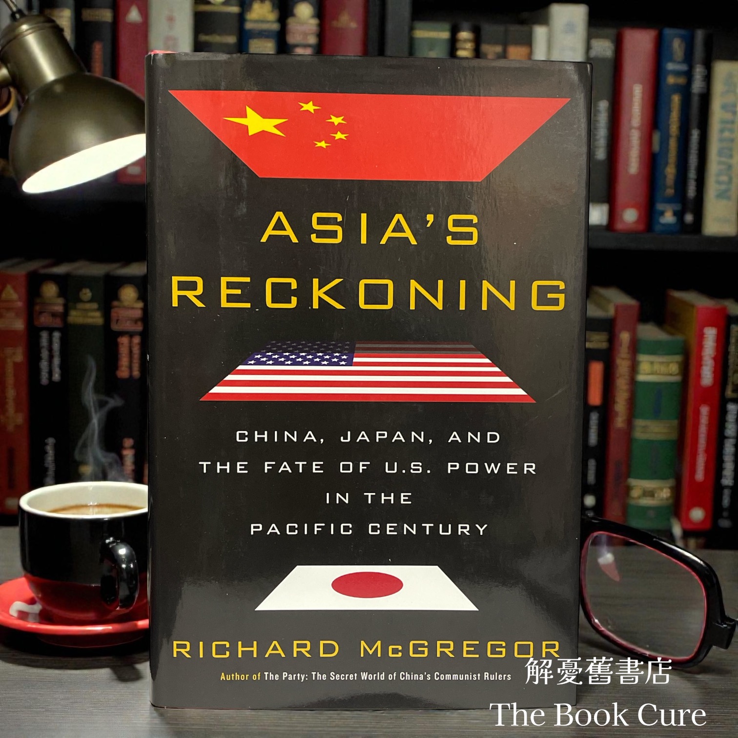 Asia's Reckoning: China, Japan, and the Fate of U.S. Power in the Pacific Century / by Richard McGregor