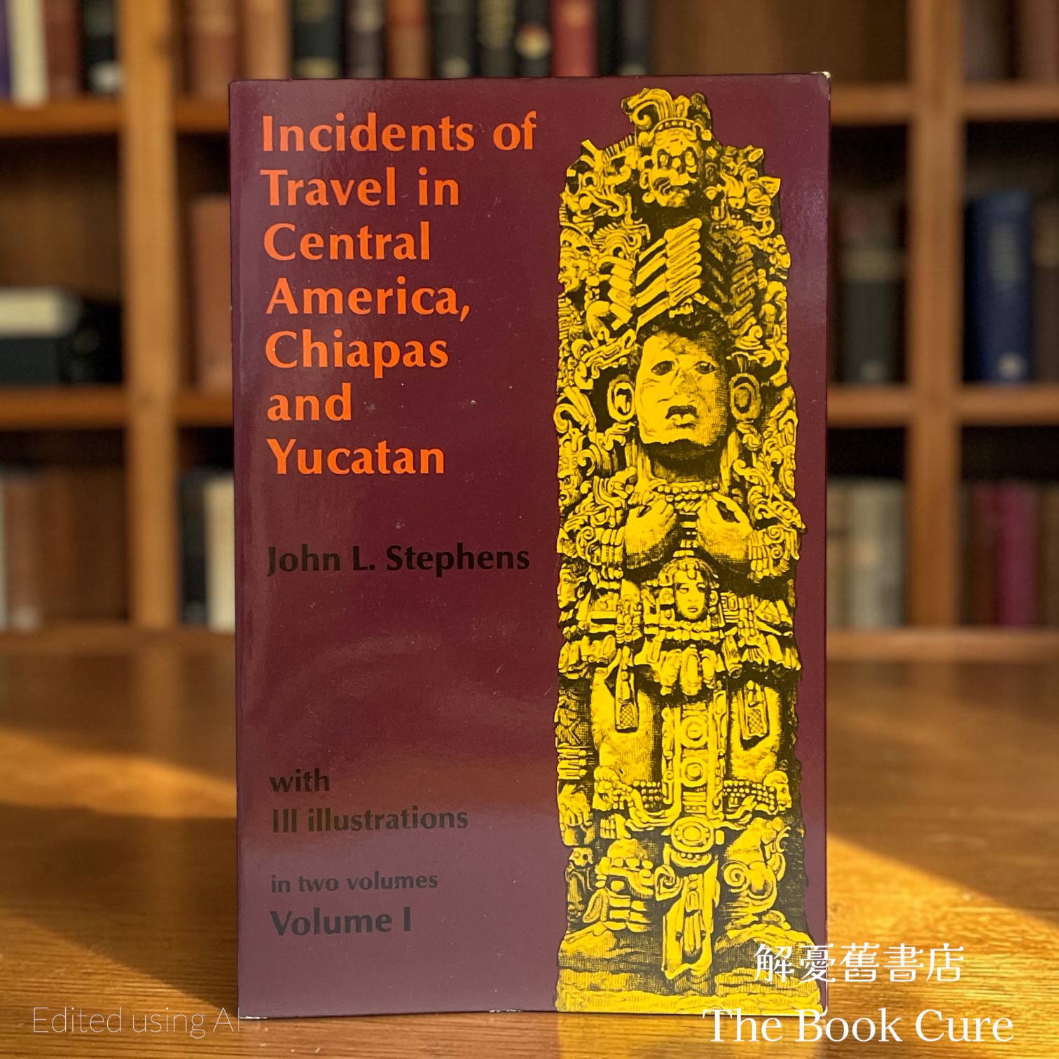 Incidents of Travel in Central America, Chiapas and Yucatan Volume 1 /  by John L. Stephens