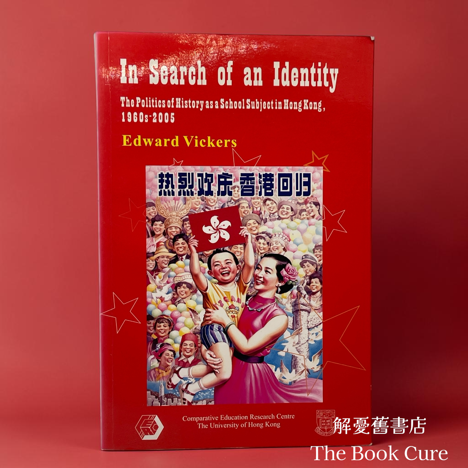 In search of an Identity: The Politics of History as a School Subject in Hong Kong, 1960s-2005 /  by Edward Vickers